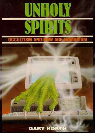 Book cover of Unholy Spirits: Occultism and New Age Humanism by Gary North Book cover of Unholy Spirits: Occultism and New Age Humanism by Gary North
